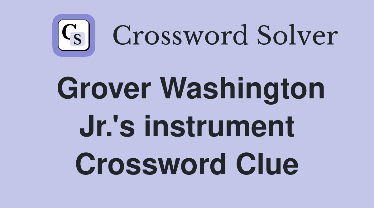 Grover Washington Jr.'s instrument Crossword Clue Answers Crossword